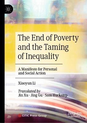 The End of Poverty and the Taming of Inequality: A Manifesto for Personal and Social Action - Xiaoyun Li - cover