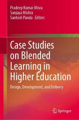 Case Studies on Blended Learning in Higher Education: Design, Development, and Delivery - cover