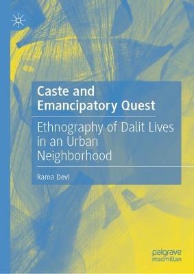 Caste and Emancipatory Quest: Ethnography of Dalits in an Urban Neighborhood - Rama Devi - cover