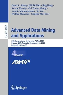 Advanced Data Mining and Applications: 20th International Conference, ADMA 2024, Sydney, NSW, Australia, December 3–5, 2024, Proceedings, Part IV - cover