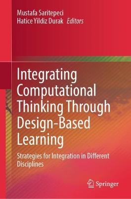 Integrating Computational Thinking Through Design-Based Learning: Strategies for Integration in Different Disciplines - cover