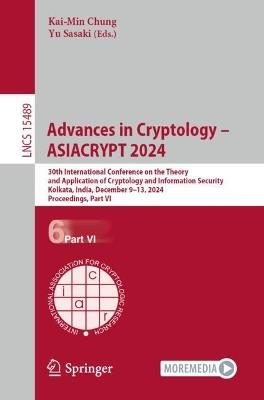 Advances in Cryptology – ASIACRYPT 2024: 30th International Conference on the Theory and Application of Cryptology and Information Security, Kolkata, India, December 9–13, 2024, Proceedings, Part VI - cover