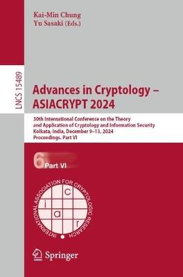 Advances in Cryptology – ASIACRYPT 2024: 30th International Conference on the Theory and Application of Cryptology and Information Security, Kolkata, India, December 9–13, 2024, Proceedings, Part VI - cover