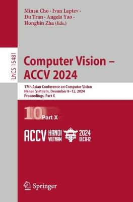 Computer Vision – ACCV 2024: 17th Asian Conference on Computer Vision, Hanoi, Vietnam, December 8–12, 2024, Proceedings, Part X - cover