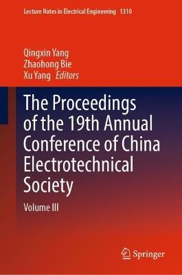 The Proceedings of the 19th Annual Conference of China Electrotechnical Society: Volume III - cover