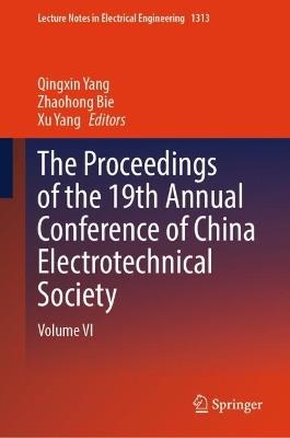 The Proceedings of the 19th Annual Conference of China Electrotechnical Society: Volume VI - cover