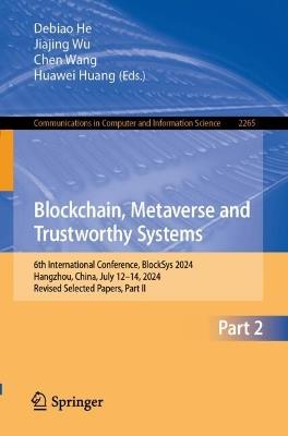 Blockchain, Metaverse and Trustworthy Systems: 6th International Conference, BlockSys 2024, Hangzhou, China, July 12–14, 2024, Revised Selected Papers, Part II - cover