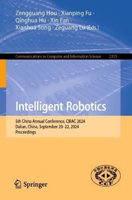 Intelligent Robotics: 5th China Annual Conference, CIRAC 2024, Dalian, China, September 20–22, 2024, Proceedings - cover