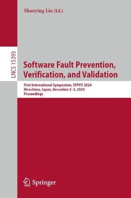 Software Fault Prevention, Verification, and Validation: First International Symposium, SFPVV 2024, Hiroshima, Japan, December 2–3, 2024, Proceedings - cover