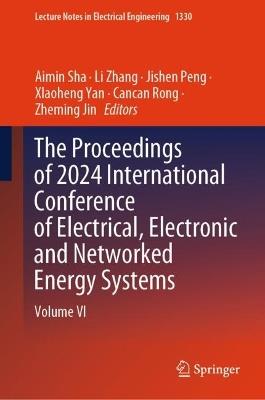 The Proceedings of 2024 International Conference of Electrical, Electronic and Networked Energy Systems: Volume VI - cover