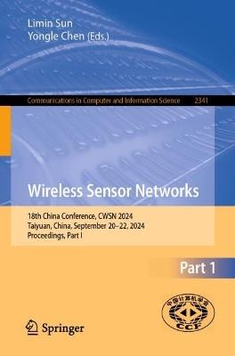 Wireless Sensor Networks: 18th China Conference, CWSN 2024, Taiyuan, China, September 20–22, 2024, Proceedings, Part I - cover