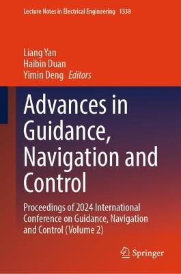 Advances in Guidance, Navigation and Control: Proceedings of 2024 International Conference on Guidance, Navigation and Control (Volume 2) - cover
