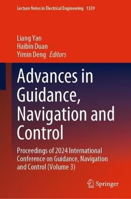 Advances in Guidance, Navigation and Control: Proceedings of 2024 International Conference on Guidance, Navigation and Control (Volume 3) - cover