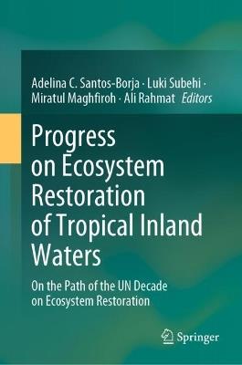 Progress on Ecosystem Restoration of Tropical Inland Waters: On the Path of the UN Decade on Ecosystem Restoration - cover