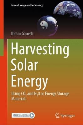 Harvesting Solar Energy: Using CO2 and H2O as Energy Storage Materials - Ibram Ganesh - cover