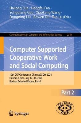 Computer Supported Cooperative Work and Social Computing: 19th CCF Conference, ChineseCSCW 2024, Hohhot, China, July 12–14, 2024, Revised Selected Papers, Part II - cover
