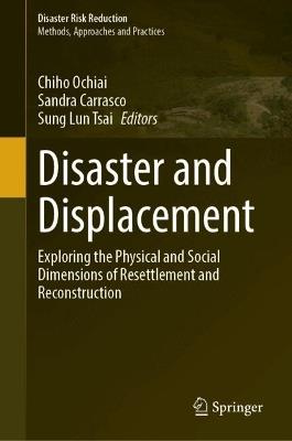 Disaster and Displacement: Exploring the Physical and Social Dimensions of Resettlement and Reconstruction - cover