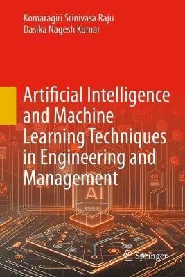 Artificial Intelligence and Machine Learning Techniques in Engineering and Management - Komaragiri Srinivasa Raju,Dasika Nagesh Kumar - cover