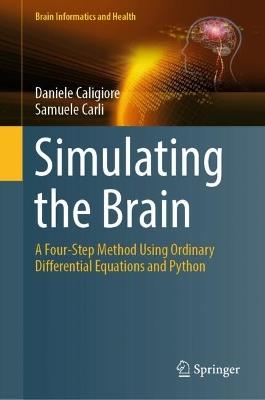 Simulating the Brain: A Four-Step Method Using Ordinary Differential Equations and Python - Daniele Caligiore,Samuele Carli - cover