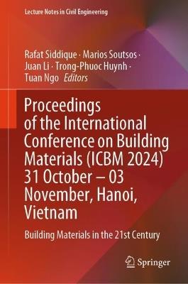 Proceedings of the International Conference  on Building Materials (ICBM 2024)  31 October – 03 November, Hanoi, Vietnam: Building Materials in the 21st Century - cover