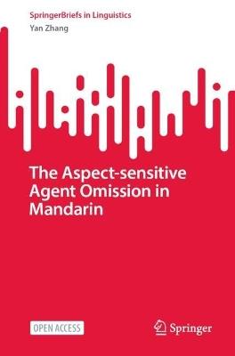 The Aspect-Sensitive Agent Omission in Mandarin - Yan Zhang - cover