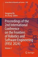 Proceedings of the 2nd International Conference on the Frontiers of Robotics and Software Engineering (FRSE 2024): Volume 2