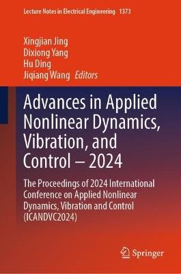 Advances in Applied Nonlinear Dynamics, Vibration, and Control – 2024: The Proceedings of 2024 International Conference on Applied Nonlinear Dynamics, Vibration and Control (ICANDVC2024) - cover