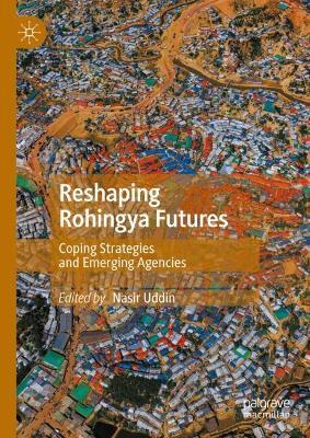 Reshaping Rohingya Futures: Coping Strategies and Emerging Agencies - cover