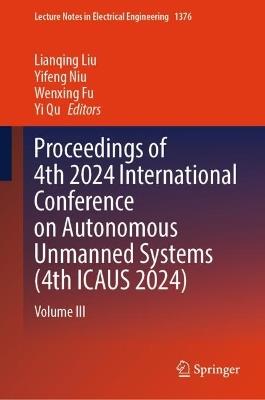 Proceedings of 4th 2024 International Conference on Autonomous Unmanned Systems (4th ICAUS 2024): Volume III - cover