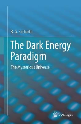 The Dark Energy Paradigm: The Mysterious Universe - B.G. Sidharth - cover