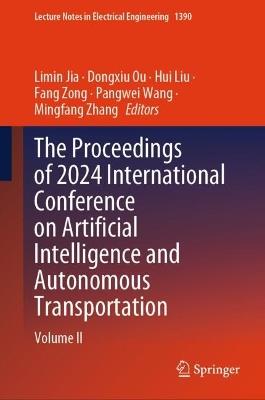 The Proceedings of 2024 International Conference on Artificial Intelligence and Autonomous Transportation: Volume II - cover
