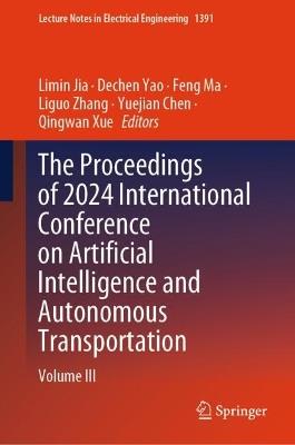The Proceedings of 2024 International Conference on Artificial Intelligence and Autonomous Transportation: Volume III - cover