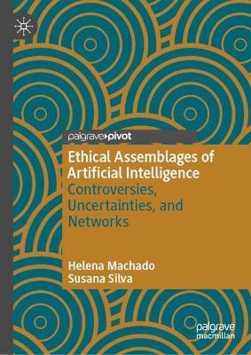 Ethical Assemblages of Artificial Intelligence: Controversies, Uncertainties, and Networks - Helena Machado,Susana Silva - cover