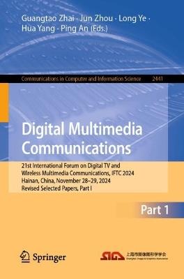 Digital Multimedia Communications: 21st International Forum on Digital TV and Wireless Multimedia Communications, IFTC 2024, Hainan, China, November 28–29, 2024, Revised Selected Papers, Part I - cover