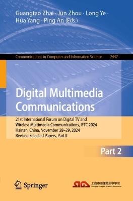 Digital Multimedia Communications: 21st International Forum on Digital TV and Wireless Multimedia Communications, IFTC 2024, Hainan, China, November 28–29, 2024, Revised Selected Papers, Part II - cover