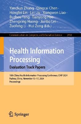 Health Information Processing. Evaluation Track Papers: 10th China Health Information Processing Conference, CHIP 2024, Fuzhou, China, November 15–17, 2024, Proceedings - cover