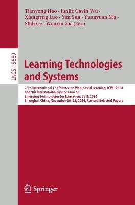 Learning Technologies and Systems: 23rd International Conference on Web-Based Learning, ICWL 2024 and 9th International Symposium on Emerging Technologies for Education, SETE 2024 Shanghai, China, November 26–28, 2024  Revised Selected Papers - cover