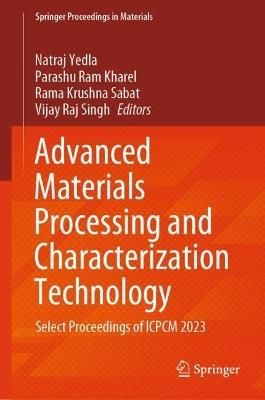 Advanced Materials Processing and Characterization Technology: Select Proceedings of ICPCM 2023 - cover