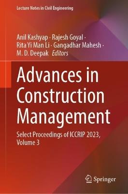 Advances in Construction Management: Select Proceedings of ICCRIP 2023, Volume 3 - cover