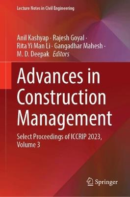 Advances in Construction Management: Select Proceedings of ICCRIP 2023, Volume 3 - cover