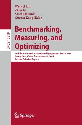 Benchmarking, Measuring, and Optimizing: 16th BenchCouncil International Symposium, Bench 2024, Guangzhou, China, December 4–6, 2024, Revised Selected Papers - cover