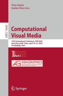 Computational Visual Media: 13th International Conference, CVM 2025, Hong Kong SAR, China, April 19–21, 2025, Proceedings, Part I - cover