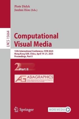 Computational Visual Media: 13th International Conference, CVM 2025, Hong Kong SAR, China, April 19–21, 2025, Proceedings, Part II - cover