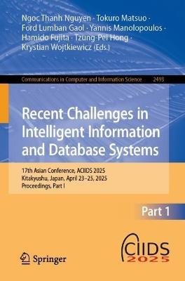 Recent Challenges in Intelligent Information and Database Systems: 17th Asian Conference, ACIIDS 2025, Kitakyushu, Japan, April 23-25, 2025, Proceedings, Part I - cover