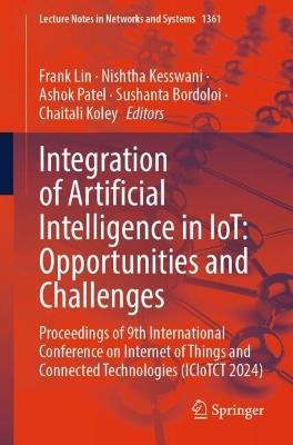 Integration of Artificial Intelligence in IoT: Opportunities and Challenges: Proceedings of 9th International Conference on Internet of Things and Connected Technologies (ICIoTCT 2024) - cover