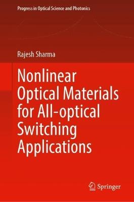 Nonlinear Optical Materials for All-Optical Switching Applications - Rajesh Sharma - cover