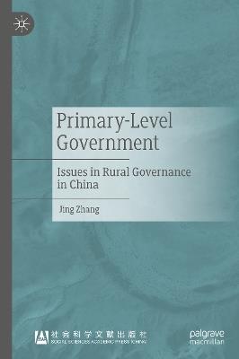 Primary-Level Government: Issues in Rural Governance in China - Jing Zhang - cover