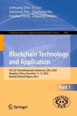Blockchain Technology and Application: 7th CCF China Blockchain Conference, CBCC 2024, Shanghai, China, December 13–15, 2024, Revised Selected Papers, Part I - cover