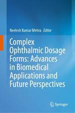 Complex Ophthalmic Dosage Forms: Advances in Biomedical Applications and Future Perspectives