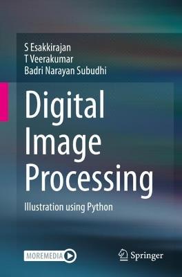 Digital Image Processing: Illustration using Python - S Esakkirajan,T Veerakumar,Badri Narayan Subudhi - cover